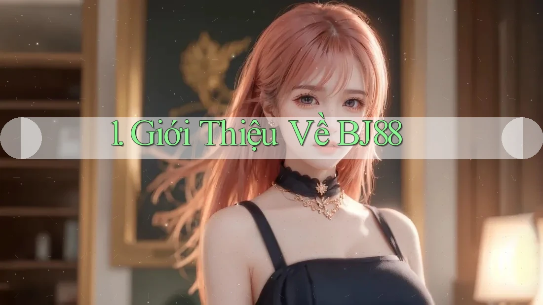 1. Giới Thiệu Về BJ88