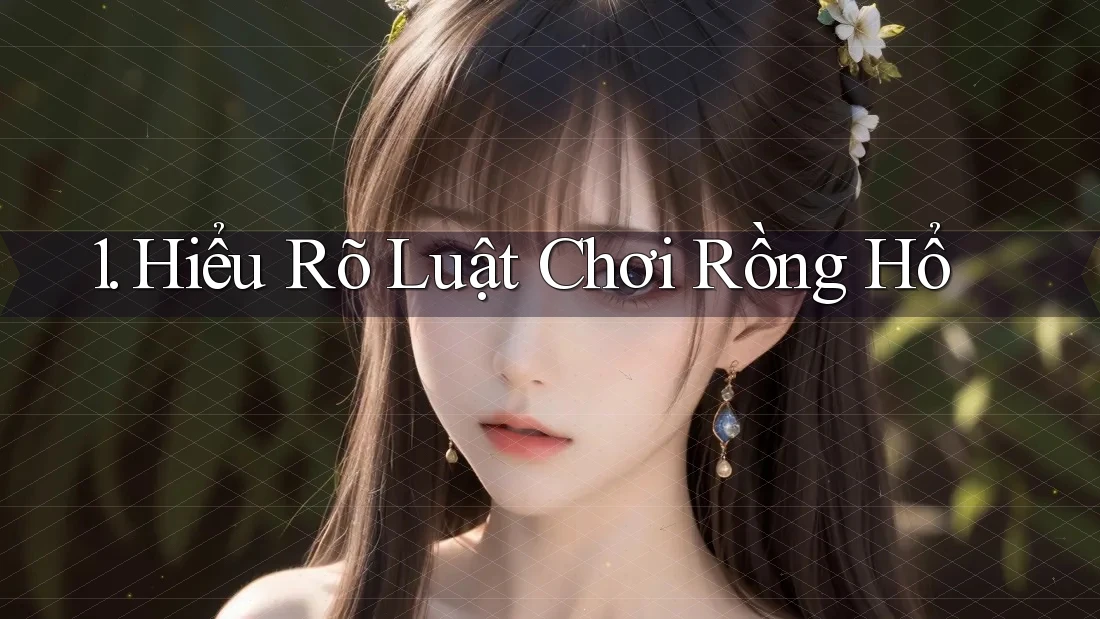 1. Hiểu Rõ Luật Chơi Rồng Hổ 1. Hiểu Rõ Luật Chơi Rồng Hổ