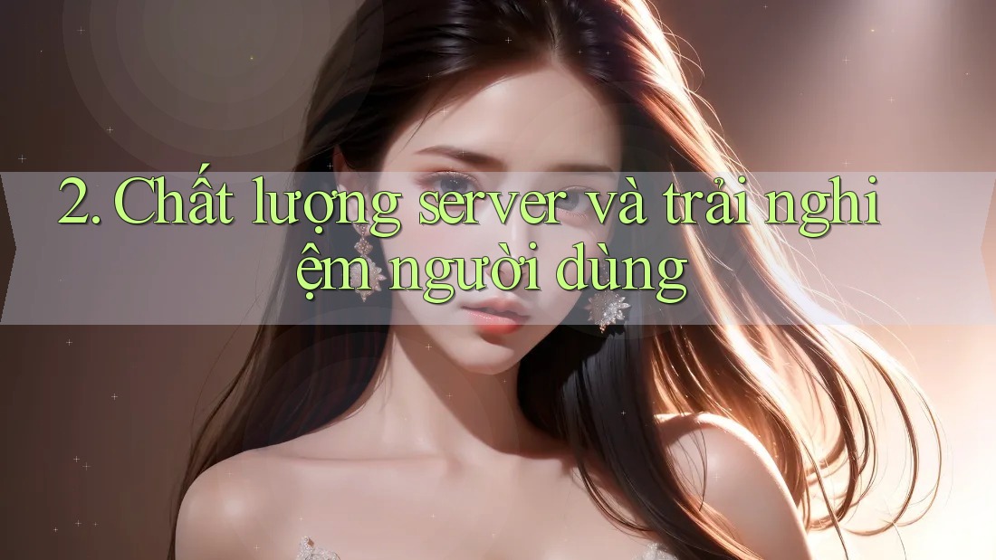 2. Chất lượng server và trải nghiệm người dùng 2. Chất lượng server và trải nghiệm người dùng