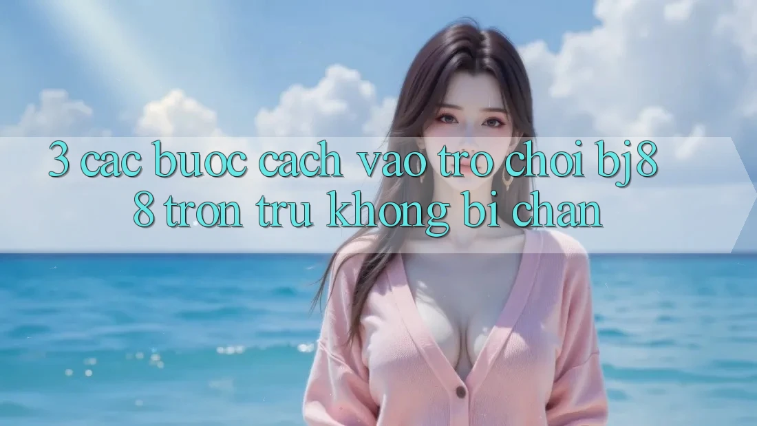 3. Các bước Cách “Vào Trò chơi” BJ88 Trơn tru, Không Bị Chặn 3. Các bước Cách “Vào Trò chơi” BJ88 Trơn tru, Không Bị Chặn