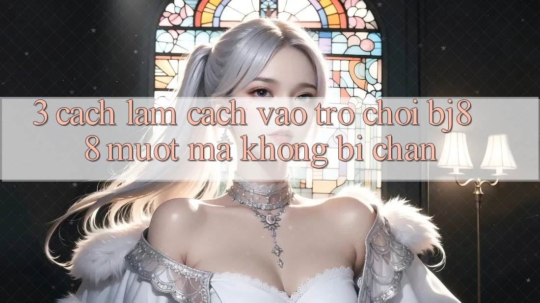 3. Cách làm Cách “Vào Trò chơi” BJ88 Mượt Mà, Không Bị Chặn