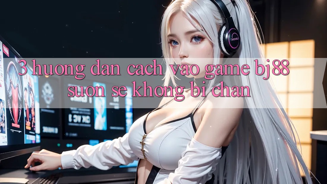 3. Hướng Dẫn Cách “Vào Game” BJ88 Suôn sẻ, Không Bị Chặn 3. Hướng Dẫn Cách “Vào Game” BJ88 Suôn sẻ, Không Bị Chặn