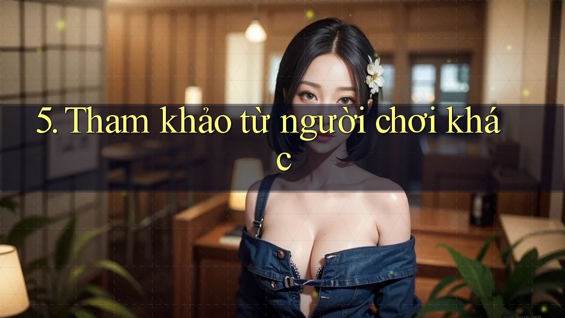 5. Tham khảo từ người chơi khác