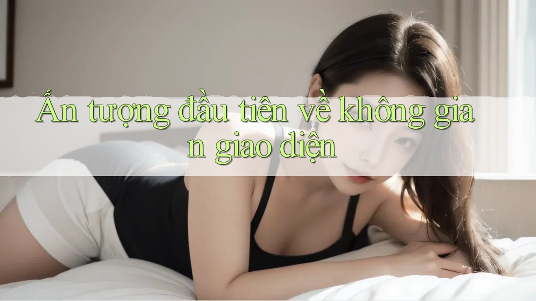 Ấn tượng đầu tiên về không gian giao diện
