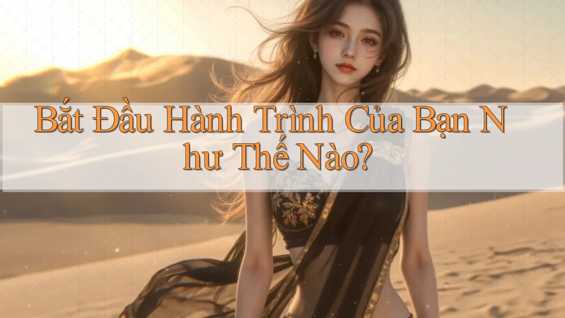 Bắt Đầu Hành Trình Của Bạn Như Thế Nào? Bắt Đầu Hành Trình Của Bạn Như Thế Nào?