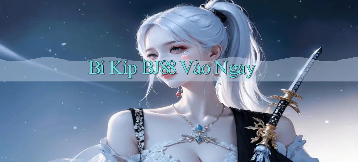 bí kíp bj88 vào ngay