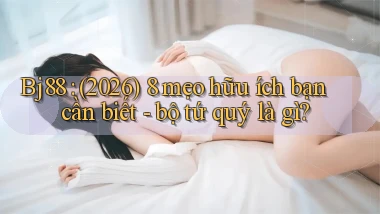 Bj88 (2026) 8 mẹo hữu ích bạn cần biết   bộ tứ quý là gì