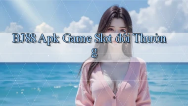 bj88  apk game slot đổi thưởng