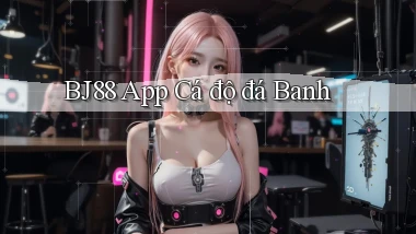 bj88 app cá độ đá banh