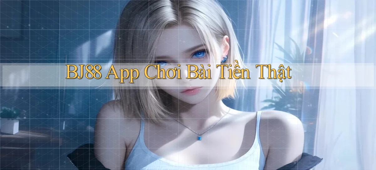 bj88 app chơi bài tiền thật