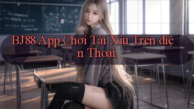 bj88 app chơi tài xỉu trên điện thoại