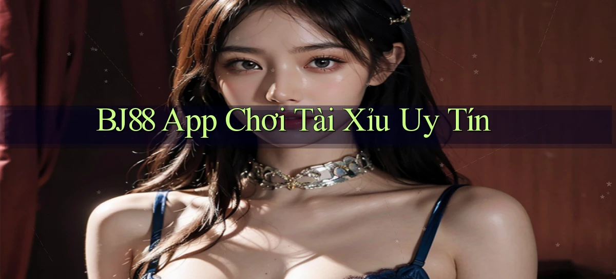 bj88 app chơi tài xỉu uy tín