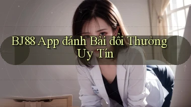 bj88 app đánh bài đổi thưởng uy tín