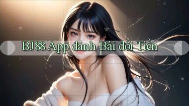 bj88 app đánh bài đổi tiền