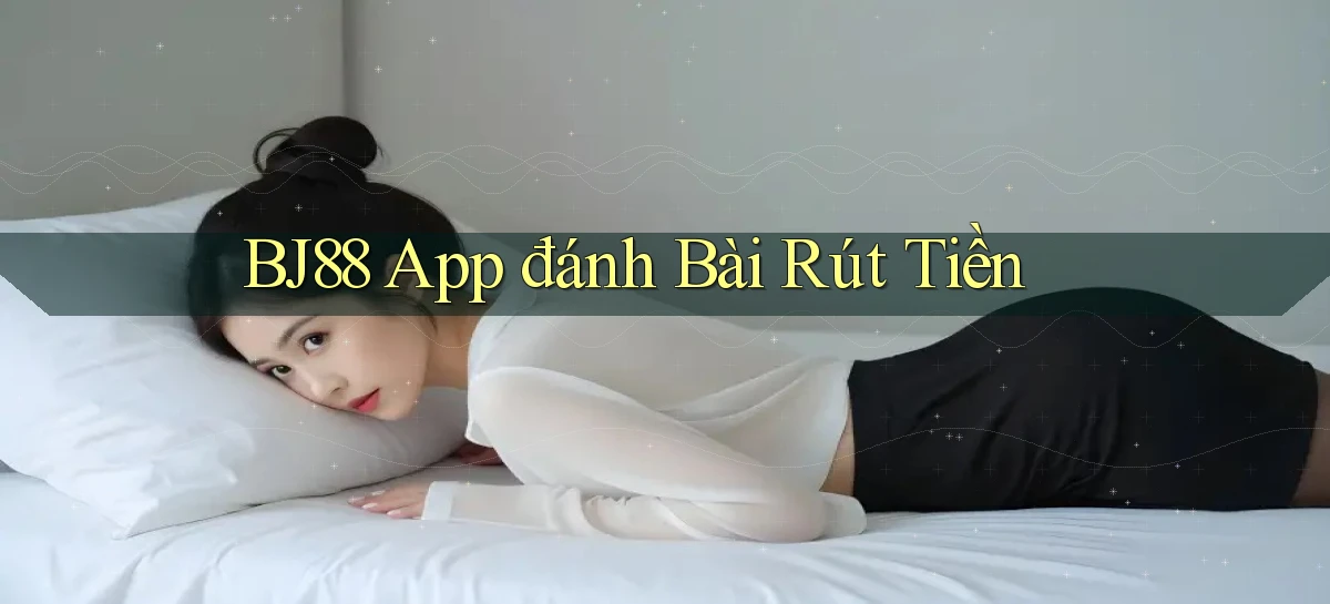 bj88 app đánh bài rút tiền