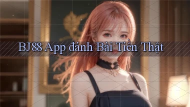 bj88 app đánh bài tiền thật