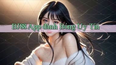 bj88 app đánh bóng uy tín