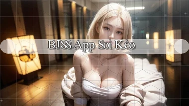 bj88 app soi kèo