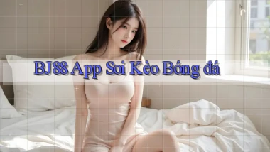 bj88 app soi kèo bóng đá