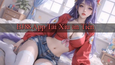 bj88 app tài xỉu ăn tiền