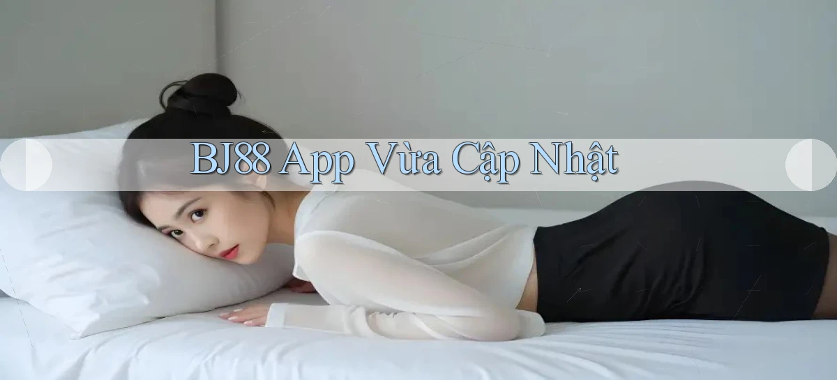bj88 app vừa cập nhật