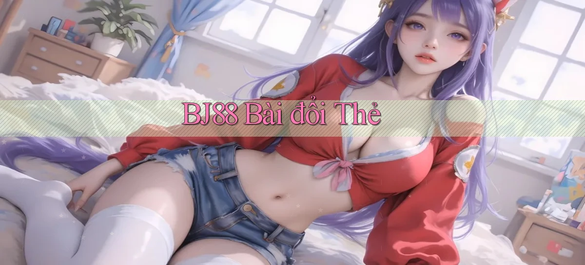 bj88 bài đổi thẻ