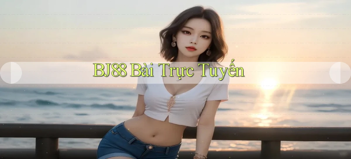 bj88 bài trực tuyến