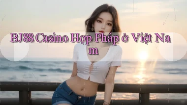 bj88 casino hợp pháp ở việt nam