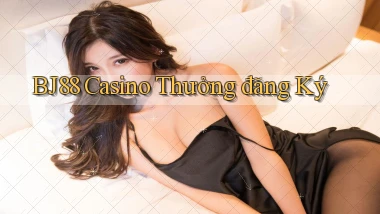 bj88 casino thưởng đăng ký