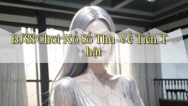 bj88  Chơi xổ số thu về tiền thật