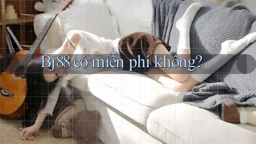 bj88 có miễn phí không? bj88 có miễn phí không?