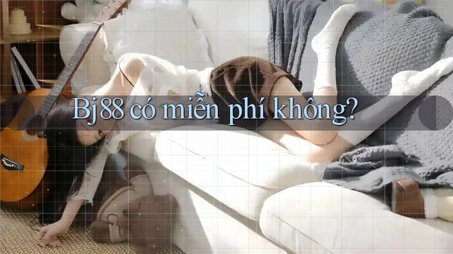 bj88 có miễn phí không? bj88 có miễn phí không?