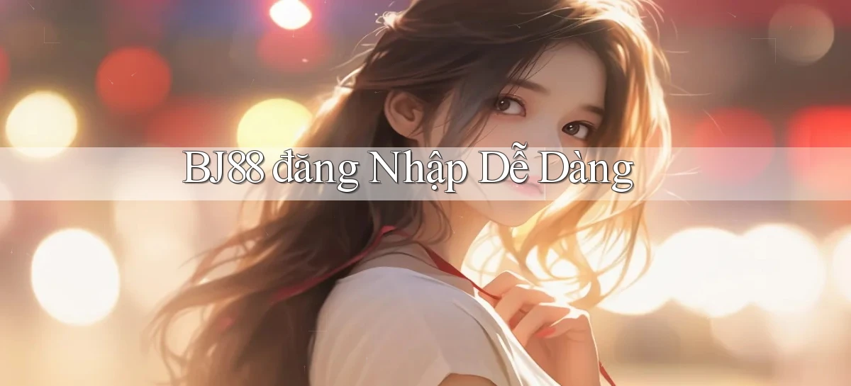 bj88  đăng nhập dễ dàng