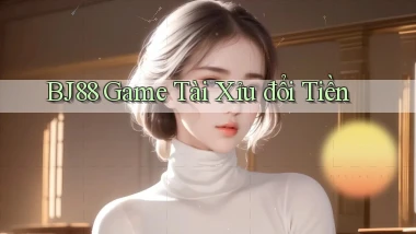 bj88  game tài xỉu đổi tiền