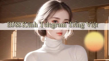 bj88 kênh telegram tiếng việt