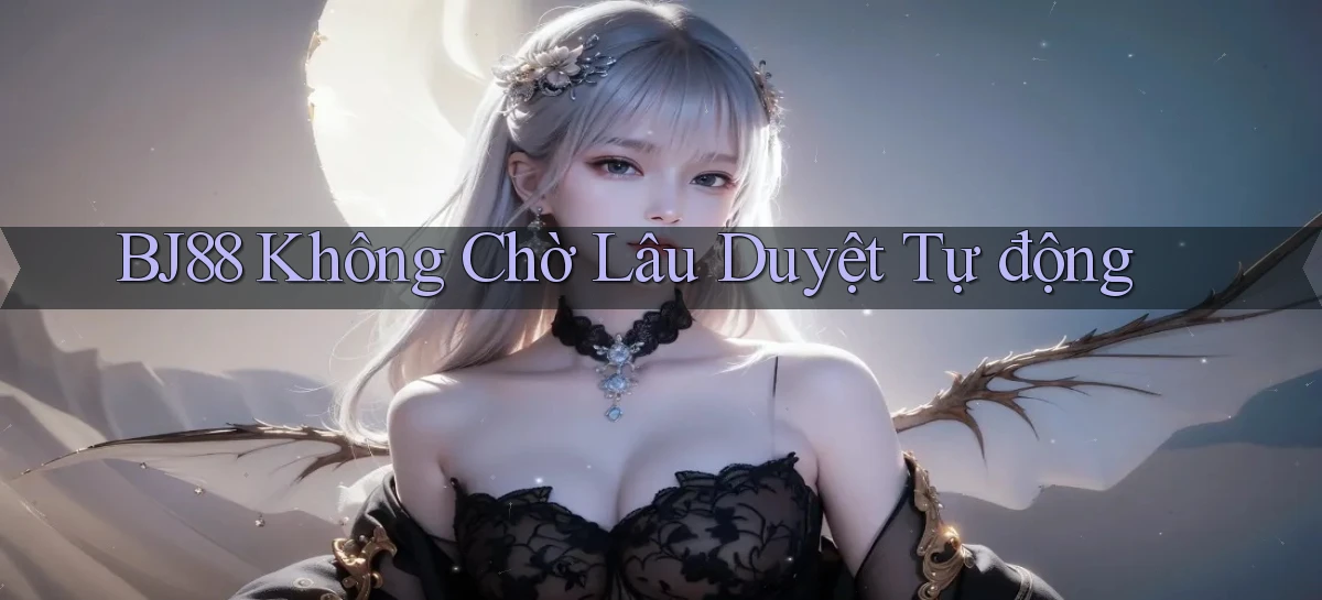 bj88 không chờ lâu duyệt tự động
