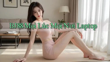 bj88 mọi lúc mọi nơi laptop