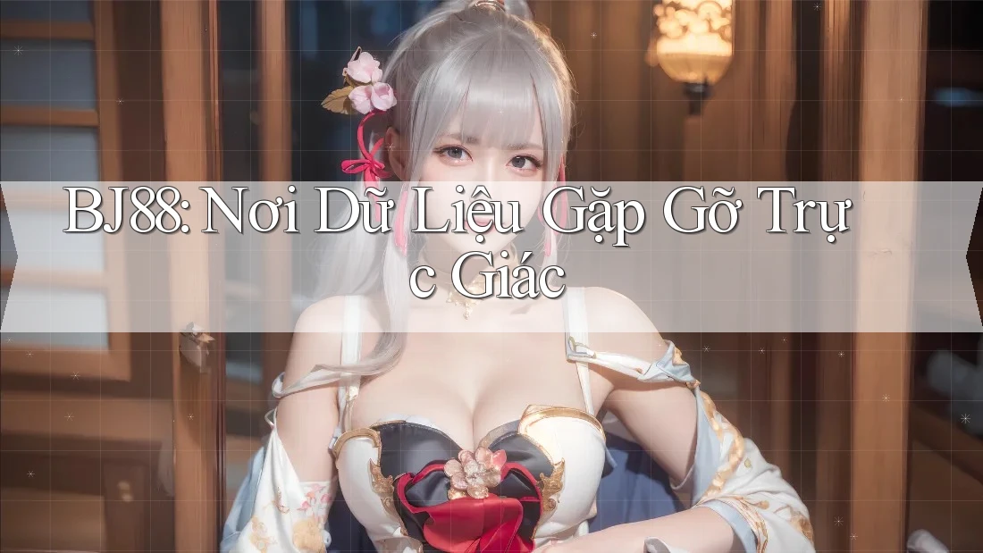 BJ88: Nơi Dữ Liệu Gặp Gỡ Trực Giác BJ88: Nơi Dữ Liệu Gặp Gỡ Trực Giác