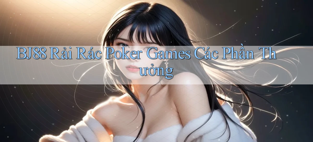 bj88  rải rác poker games các phần thưởng