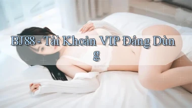 bj88 tài khoản vip đáng dùng