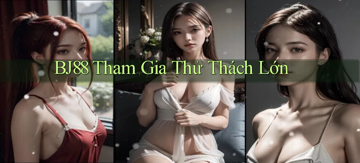 bj88  tham gia thử thách lớn