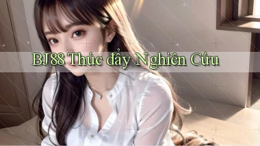 bj88  thúc đẩy nghiên cứu