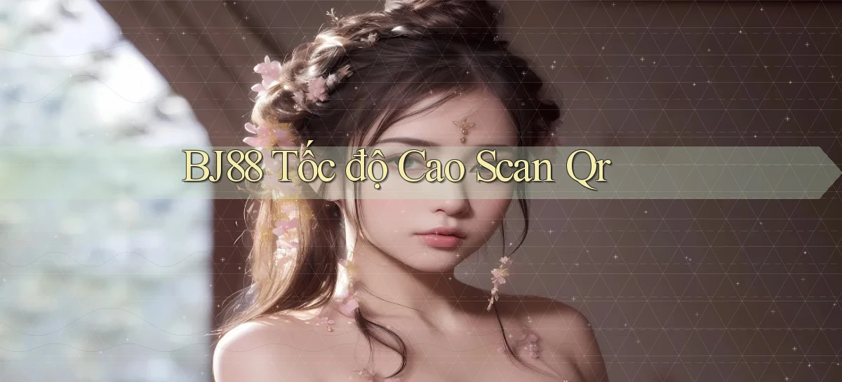 bj88 tốc độ cao scan qr