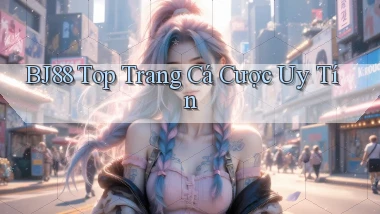 bj88  top trang cá cược uy tín