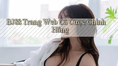 bj88  trang web cá cược chính hãng