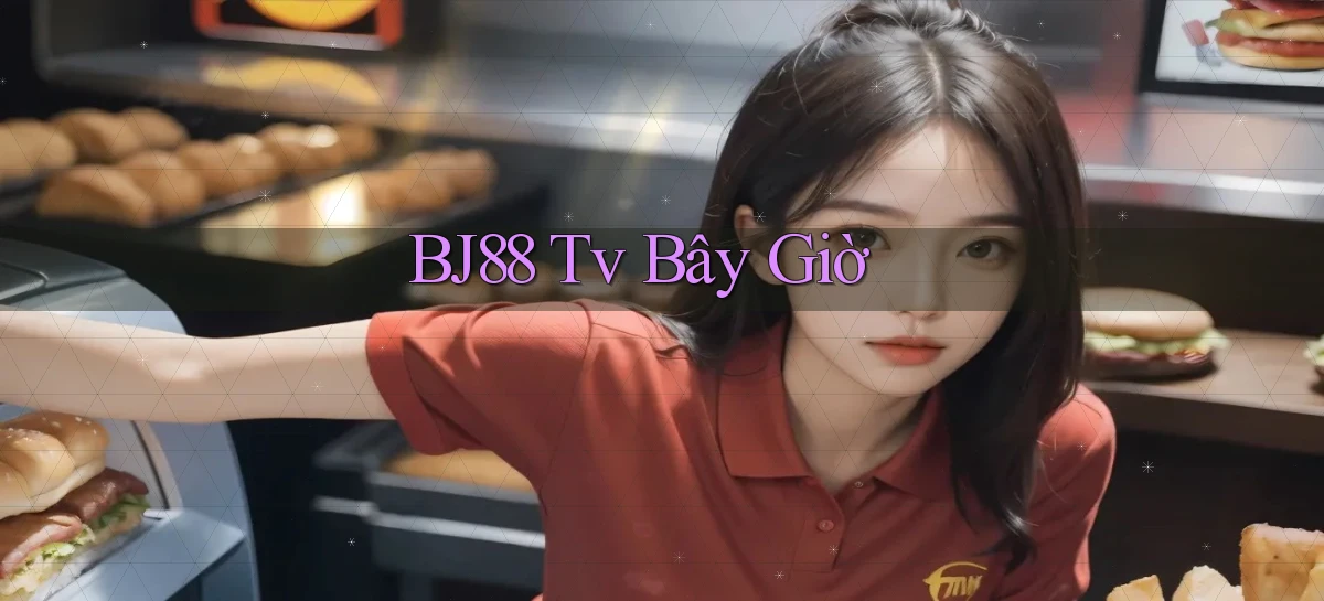 bj88 tv bây giờ