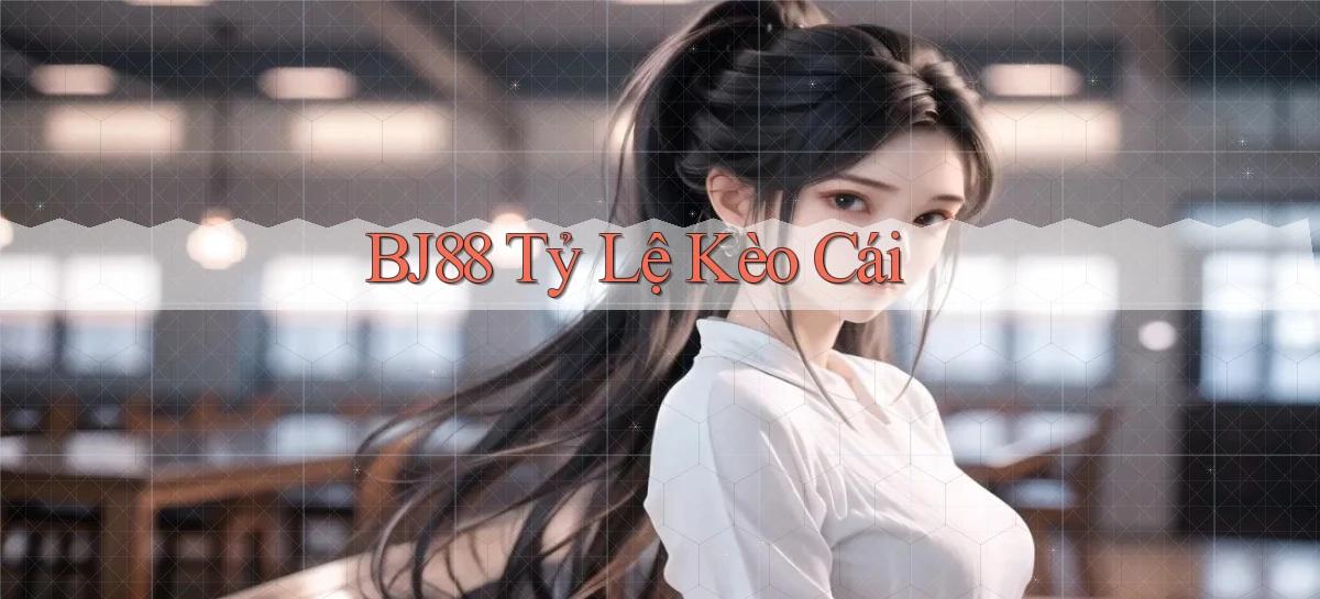 bj88  tỷ lệ kèo cái