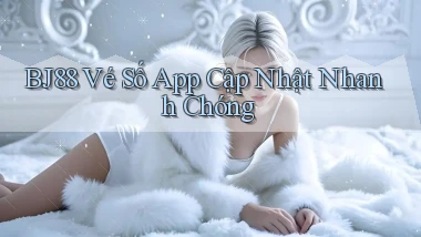 bj88  vé số app cập nhật nhanh chóng