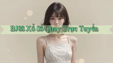 bj88 Xổ số quay trực tuyến