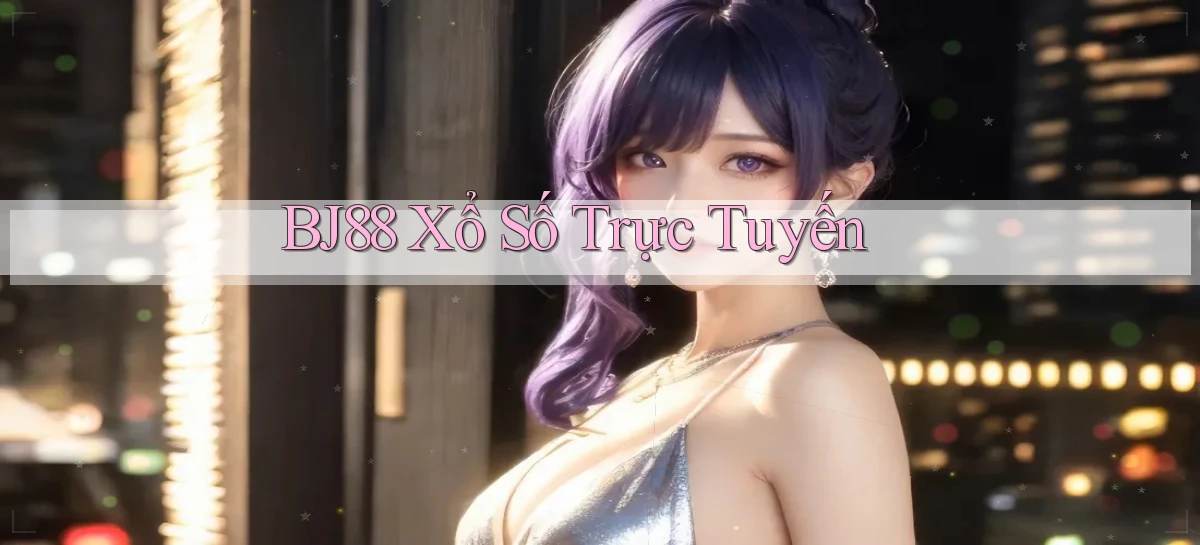 bj88 Xổ số trực tuyến